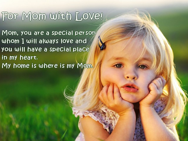 Mothers Day for Mom with Love Greeting Card - 'For Mom with Love', lovely greeting card for Mother's Day, sent by a charming girl with touching wishes to her mother:<br />
'Mom, you are a special person whom will always love and you will have a special place in my heart. My home is where is my Mom'. - , mothers, mother, day, days, mom, love, greeting, card, holiday, holidays, feast, feasts, celebration, celebrations, lovely, charming, girl, girls, touching, wishes, wish, special, person, persons, place, places, heart, hearts, home, homes - 'For Mom with Love', lovely greeting card for Mother's Day, sent by a charming girl with touching wishes to her mother:<br />
'Mom, you are a special person whom will always love and you will have a special place in my heart. My home is where is my Mom'. Lösen Sie kostenlose Mothers Day for Mom with Love Greeting Card Online Puzzle Spiele oder senden Sie Mothers Day for Mom with Love Greeting Card Puzzle Spiel Gruß ecards  from puzzles-games.eu.. Mothers Day for Mom with Love Greeting Card puzzle, Rätsel, puzzles, Puzzle Spiele, puzzles-games.eu, puzzle games, Online Puzzle Spiele, kostenlose Puzzle Spiele, kostenlose Online Puzzle Spiele, Mothers Day for Mom with Love Greeting Card kostenlose Puzzle Spiel, Mothers Day for Mom with Love Greeting Card Online Puzzle Spiel, jigsaw puzzles, Mothers Day for Mom with Love Greeting Card jigsaw puzzle, jigsaw puzzle games, jigsaw puzzles games, Mothers Day for Mom with Love Greeting Card Puzzle Spiel ecard, Puzzles Spiele ecards, Mothers Day for Mom with Love Greeting Card Puzzle Spiel Gruß ecards